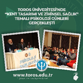 TOROS ÜNİVERSİTESİ’NDE “KENT TASARIMI VE ZİHİNSEL SAĞLIK” TEMALI PSİKOLOJİ GÜNLERİ GERÇEKLEŞTİ