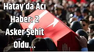 Hatay’da yüksek ateşten tedavi gören iki Mehmetçik şehit düştü
