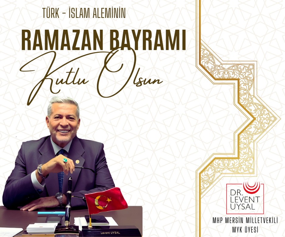 MHP MERSİN MİLLETVEKİLİ UYSAL’DAN RAMAZAN BAYRAMI KUTLAMASI