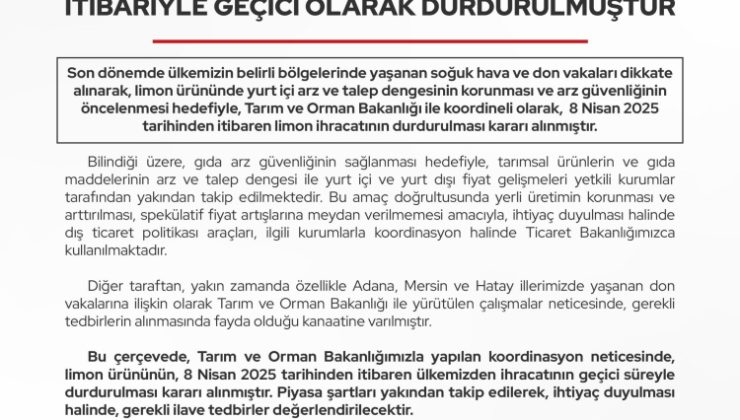Ticaret Bakanlığı, limon ihracatının 8 Nisan 2025 Salı günü itibariyle geçici olarak durdurulduğunu duyurdu.