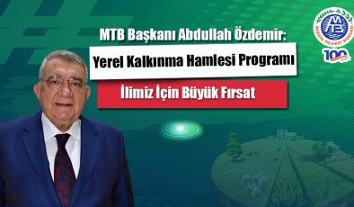 MTB Başkanı Yerel Kalkınma Hamlesi İlimiz için Büyük Fırsat