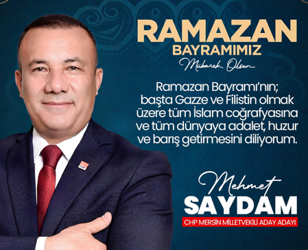CHP Mersin Aday Adayı Mehmet Saydam’dan Ramazan Bayramı Mesajı