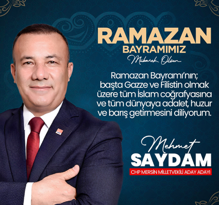 CHP Mersin Aday Adayı Mehmet Saydam’dan Ramazan Bayramı Mesajı