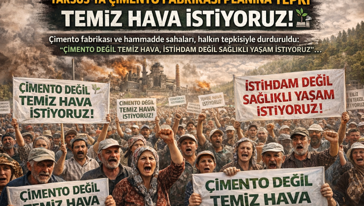 Tarsus’ta Çimento Fabrikası Planına Tepki: Halk “Temiz Hava İstiyoruz” Diyor