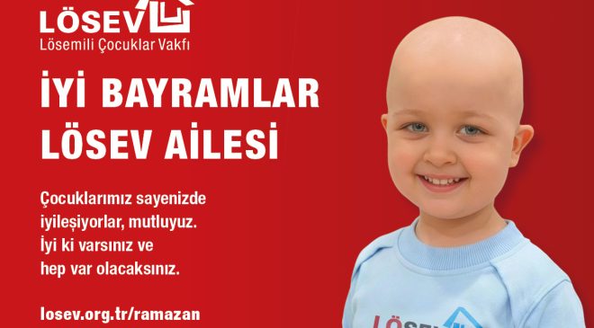 İYİ BAYRAMLAR LÖSEV AİLESİ