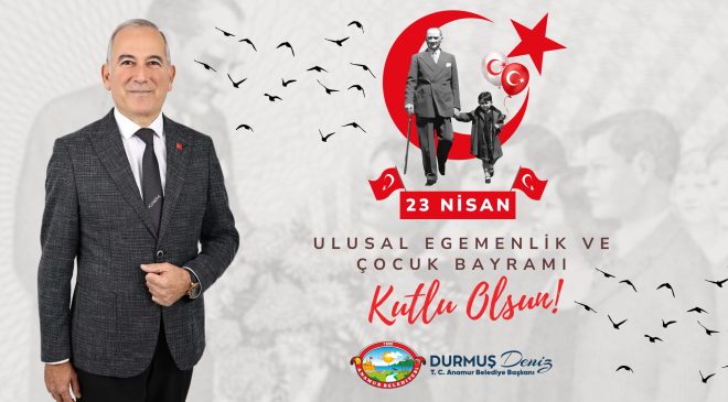 Anamur Belediye Başkanı Durmuş Deniz, 23 Nisan Ulusal Egemenlik ve Çocuk Bayramı dolayısıyla bir mesaj yayınladı.