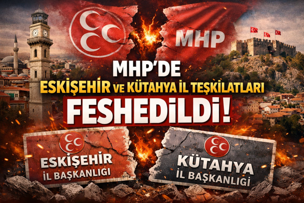 MHP’de Kütahya ve Eskişehir İl Teşkilatları Feshedildi