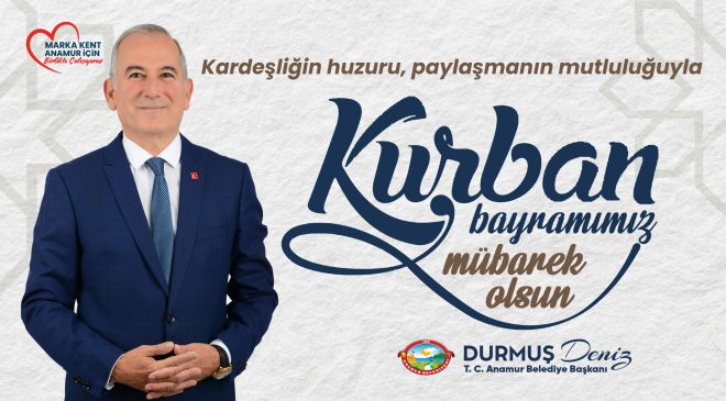 Anamur Belediye Başkanı Durmuş Deniz, Kurban Bayramı nedeniyle bir mesaj yayınladı.