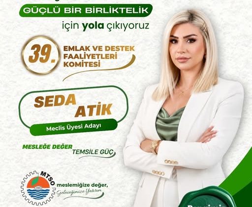 GÜÇLÜ TEMSİL, GÜÇLÜ GELECEK: SEDA ATİK’TEN MTSO 39. KOMİTE İÇİN KARARLI ADIM