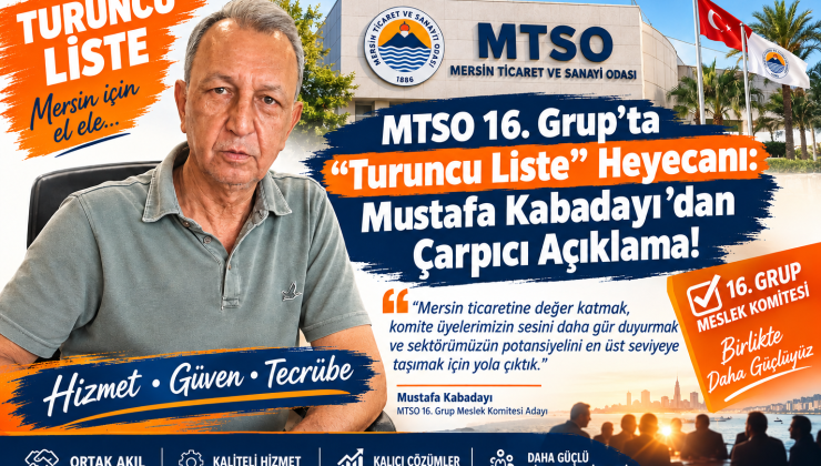 MTSO 16. Grup’ta “Turuncu Liste” Heyecanı: Mustafa Kabadayı’dan Çarpıcı Açıklama!