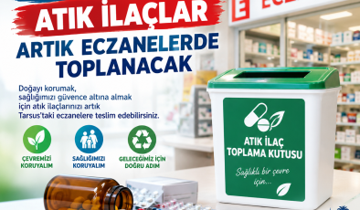 TARSUS’TA ATIK İLAÇLAR ARTIK ECZANELERDE TOPLANACAK