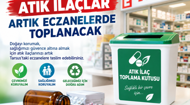 TARSUS’TA ATIK İLAÇLAR ARTIK ECZANELERDE TOPLANACAK