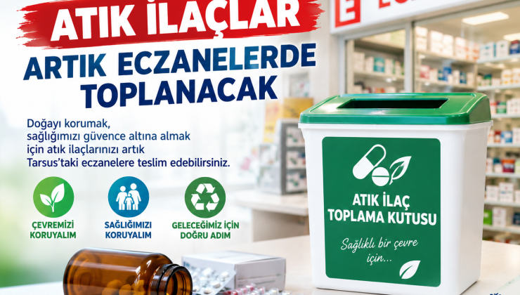 TARSUS’TA ATIK İLAÇLAR ARTIK ECZANELERDE TOPLANACAK