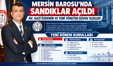 MERSİN BAROSU’NDA SANDIKLAR AÇILDI: AV. GAZİ ÖZDEMİR VE YENİ YÖNETİM GÜVEN TAZELEDİ