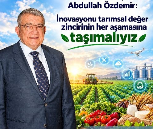 “İNOVASYONU TARIMSAL DEĞER ZİNCİRİNİN HER AŞAMASINA TAŞIMALIYIZ”