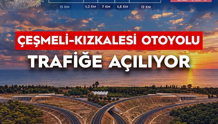 BAKAN URALOĞLU DUYURDU: ÇEŞMELİ-KIZKALESİ OTOYOLU PAZARTESİ GÜNÜ HİZMETE AÇILIYOR